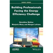 Building Professionals Facing the Energy Efficiency Challenge by Molina, Graldine; Musy, Marjorie; Lefranc, Margot, 9781786301499