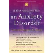 If Your Adolescent Has an Anxiety Disorder An Essential Resource for Parents by Foa, Edna B.; Andrews, Linda Wasmer, 9780195181500