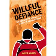Willful Defiance The Movement to Dismantle the School-to-Prison Pipeline by Warren, Mark R., 9780197611500