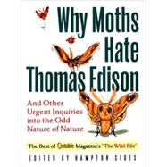 Why Moths Hate Thomas Edison And Other Urgent Inquiries into the Odd Nature of Nature by Sides, Hampton; Schneider, Jason, 9780393321500