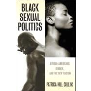 Black Sexual Politics : African Americans, Gender, and the New Racism by Hill-Collins; Patricia, 9780415951500