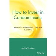 How to Invest in Condominiums The Low-Risk Option for Long-Term Cash Flow by Virsnieks, Andris, 9780471151500