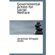 Governmental Action for Social Welfare by Jenks, Jeremiah Whipple, 9780554621500
