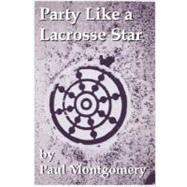Party Like a Lacrosse Star by Montgomery, Paul, 9780615171500