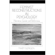 Feminist Reconstructions in Psychology : Narrative, Gender, and Performance by Mary Gergen, 9780761911500