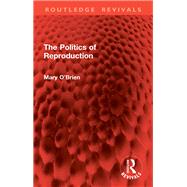 The Politics of Reproduction by Mary O'Brien, 9781032931500
