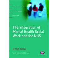 The Integration of Mental Health Social Work and the NHS by Daisy Bogg, 9781844451500