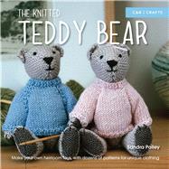 The Knitted Teddy Bear Make Your Own Heirloom Toys, with Dozens of Patterns for Unique Clothing by Polley, Sandra, 9781910231500