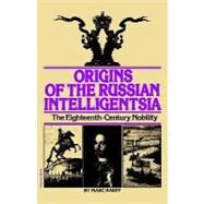 Origins of the Russian Intelligentsia : The Eighteenth-Century Nobility by Raeff, Marc, 9780156701501
