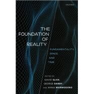 The Foundation of Reality Fundamentality, Space, and Time by Glick, David; Darby, George; Marmodoro, Anna, 9780198831501