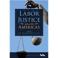 Labor Justice Across the Americas by Fink, Leon; Palacio, Juan Manuel, 9780252041501