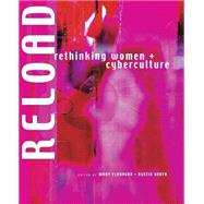 Reload Rethinking Women + Cyberculture by Flanagan, Mary; Booth, Austin, 9780262561501