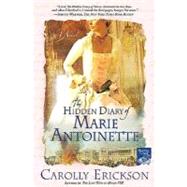 The Hidden Diary of Marie Antoinette A Novel by Erickson, Carolly, 9780312361501
