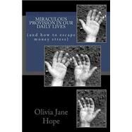 Miraculous Provision in Our Daily Lives by Hope, Olivia Jane, 9781493681501