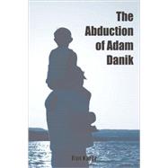 The Abduction of Adam Danik by Karcz, Ron, 9781602641501