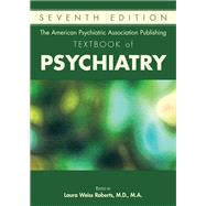 The American Psychiatric Association Publishing Textbook of Psychiatry by Roberts, Laura Weiss, M.D.; Hales, Robert E., M.D.; Yudofsky, Stuart C., M.d., 9781615371501