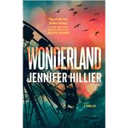 Wonderland A Thriller by Hillier, Jennifer, 9781668081501