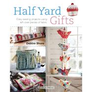 Half Yard# Gifts Easy sewing projects using leftover pieces of fabric by Shore, Debbie; Zherdeva, Marina, 9781782211501