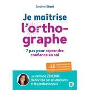 Je maîtrise l orthographe : 7 étapes pour reprendre confiance en soi by Sandrine Dirani, 9782807331501