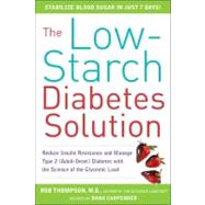 The Low-Starch Diabetes Solution: Six Steps to Optimal Control of Your Adult-Onset (Type 2) Diabetes by Thompson, Rob; Carpender, Dana, 9780071621502