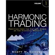 Harmonic Trading  Profiting from the Natural Order of the Financial Markets, Volume 1 by Carney, Scott M., 9780137051502