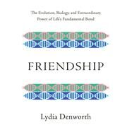 Friendship The Evolution, Biology, and Extraordinary Power of Life's Fundamental Bond by Denworth, Lydia, 9780393541502