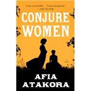 Conjure Women A Novel by Atakora, Afia, 9780525511502