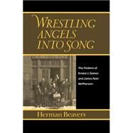 Wrestling Angels into Song : The Fictions of Ernest J. Gaines and James Alan McPherson by Beavers, Herman, 9780812231502