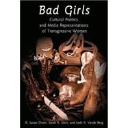 Bad Girls : Cultural Politics and Media Representations of Transgressive Women by Owen, A. Susan, 9780820461502