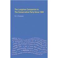 The Longman Companion to the Conservative Party: Since 1830 by Crowson,Nick, 9781138181502