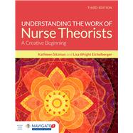 Understanding the Work of Nurse Theorists: A Creative Beginning by Sitzman, Kathleen; Wright Eichelberger, Lisa, 9781284091502