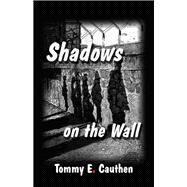 Shadows on the Wall by Cauthen, Tommy E., 9781512781502