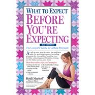 What to Expect Before You're Expecting The Complete Guide to Getting Pregnant by Murkoff, Heidi, 9781523501502