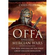 Offa and the Mercian Wars by Peers, Chris, 9781526711502