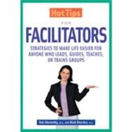 Hot Tips for Facilitators : Strategies to Make Life Easier for Anyone Who Leads, Guides, Teaches, or Trains Groups by Rob Abernathy, 9781569761502