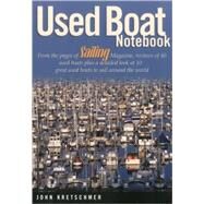Used Boat Notebook From the Pages of Sailing Magazine, Reviews of 40 Used Boats Plus a Detailed Look at Ten Great Used Boats to Sail Around the World by Kretschmer, John, 9781574091502