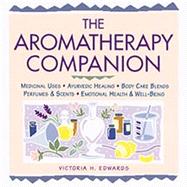 The Aromatherapy Companion Medicinal Uses/Ayurvedic Healing/Body-Care Blends/Perfumes & Scents/Emotional Health & Well-Being by Edwards, Victoria H., 9781580171502
