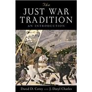 The Just War Tradition by Corey, David D.; Charles, J. Daryl, 9781610171502