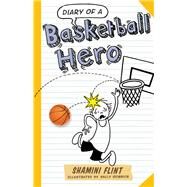 Diary of a Basketball Hero by Flint, Shamini; Heinrich, Sally, 9781760111502
