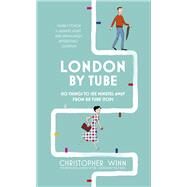 London by Tube 150 Things to See Minutes Away from 88 Tube Stops by Winn, Christopher, 9781785031502