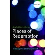 Places of Redemption Theology for a Worldly Church by Fulkerson, Mary McClintock, 9780199591503