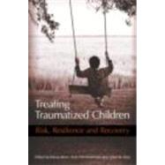 Treating Traumatized Children: Risk, Resilience and Recovery by Brom; Danny, 9780415471503