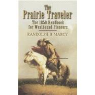 The Prairie Traveler The 1859 Handbook for Westbound Pioneers by Marcy, Randolph B., 9780486451503