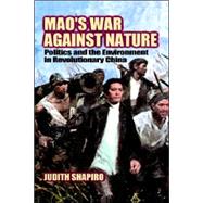 Mao's War against Nature: Politics and the Environment in Revolutionary China by Judith Shapiro, 9780521781503