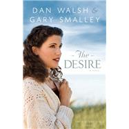 The Desire by Walsh, Dan; Smalley, Gary, 9780800721503