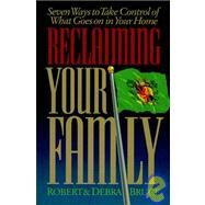 Reclaiming Your Family by Bruce, Robert G.; Bruce, Debra, 9780805461503