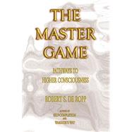 The Master Game Pathways to Higher Consciousness by de Ropp, Robert S.; Lourie, Iven, 9780895561503