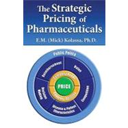 The Strategic Pricing of Pharmaceuticals by Kolassa, E. M., 9780982371503