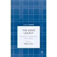 The Gove Legacy Education in Britain after the Coalition by Finn, Mike, 9781137491503