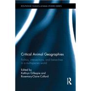 Critical Animal Geographies: Politics, Intersections and Hierarchies in a Multispecies World by Gillespie; Kathryn A., 9781138791503